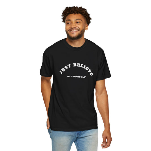 Just Believe In Yourself Unisex Garment-Dyed T-shirt