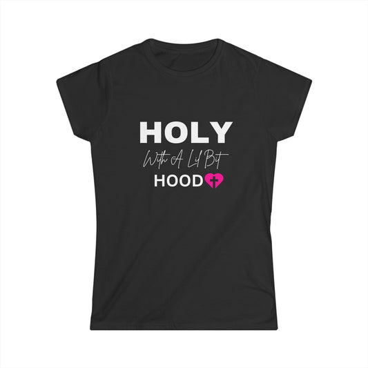 Holy With A Lil Bit Hood Women's Softstyle Tee